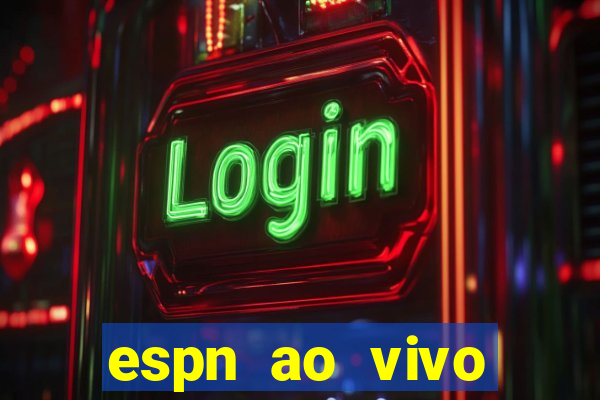 espn ao vivo online gr谩tis