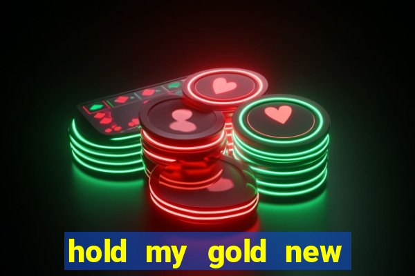 hold my gold new slot release