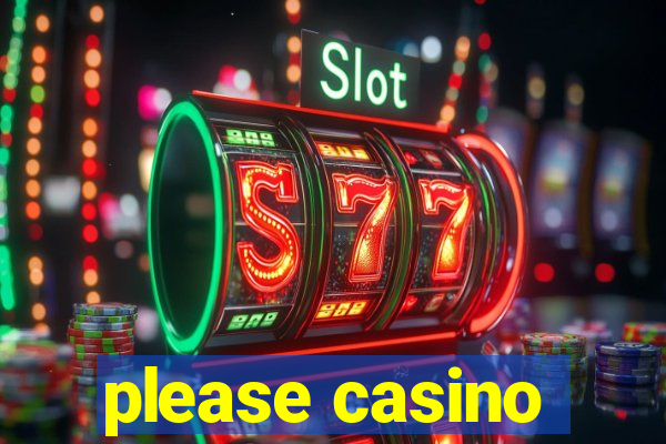 please casino