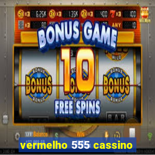 vermelho 555 cassino