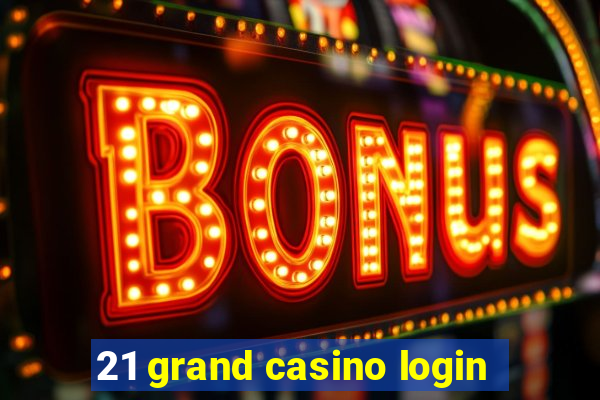 21 grand casino login