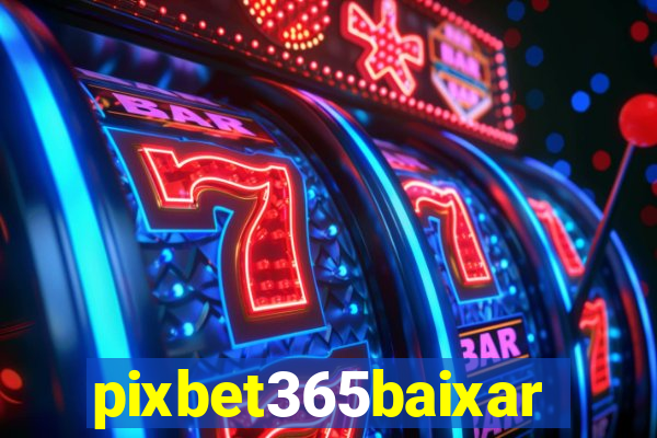 pixbet365baixar