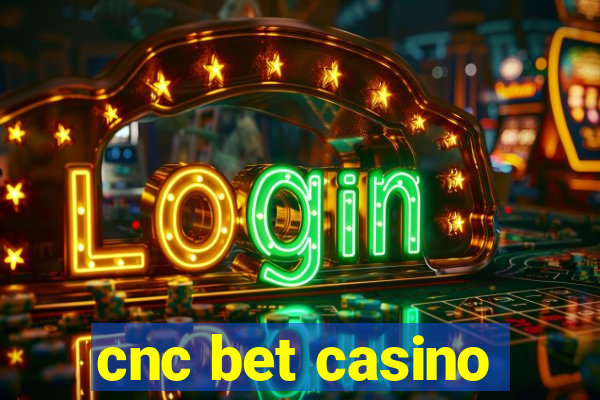 cnc bet casino