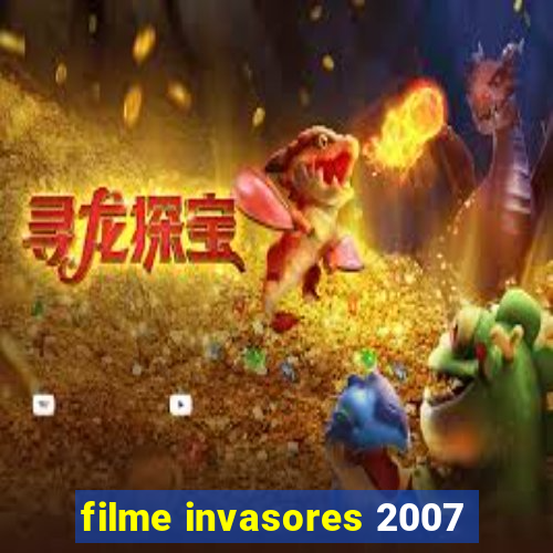 filme invasores 2007