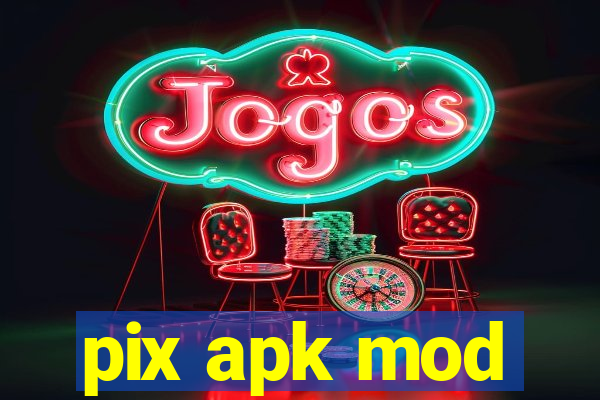 pix apk mod