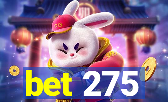 bet 275