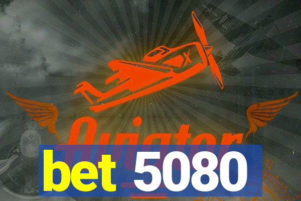 bet 5080