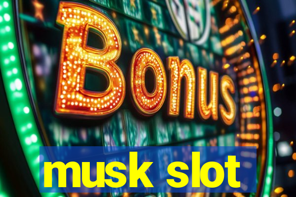 musk slot