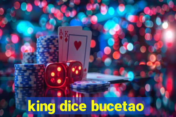 king dice bucetao