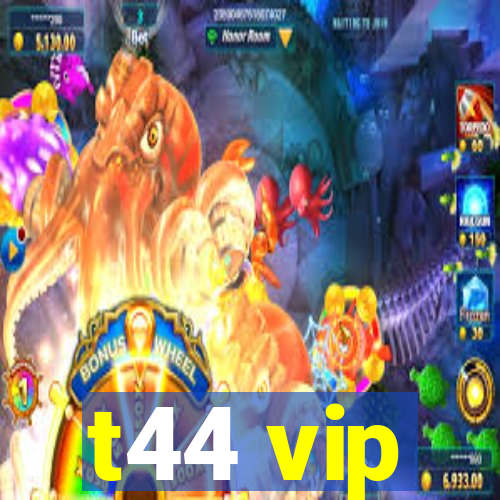 t44 vip