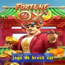 jogo do brasil vai passar aonde