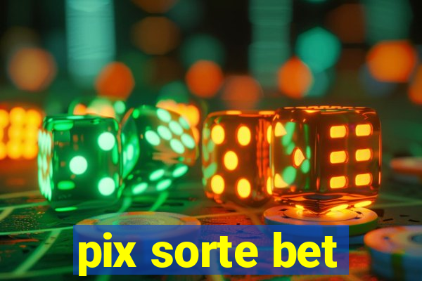 pix sorte bet