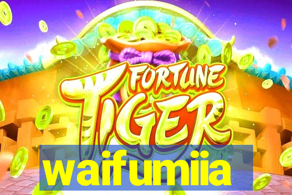 waifumiia