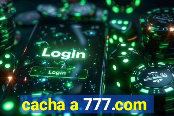 cacha a 777.com