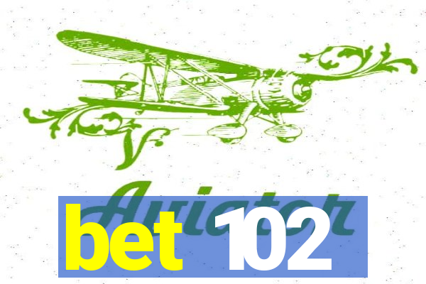 bet 102