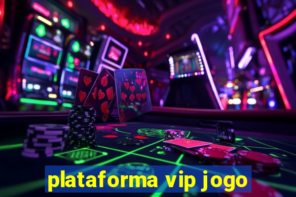 plataforma vip jogo