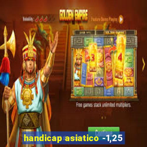 handicap asiatico -1,25