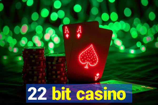 22 bit casino