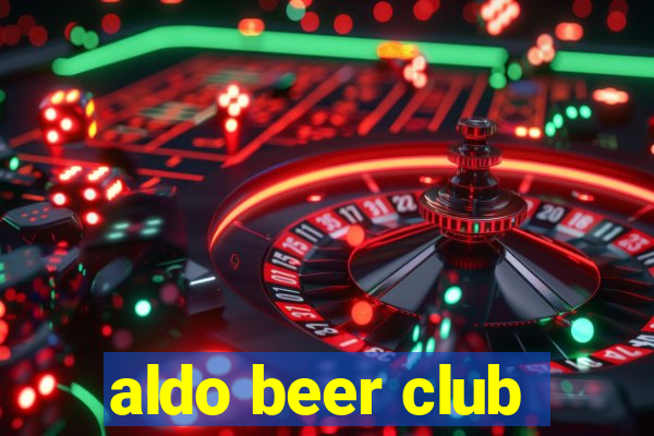 aldo beer club