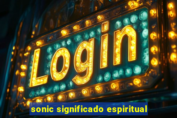 sonic significado espiritual