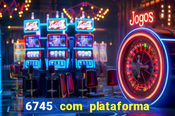 6745 com plataforma de jogos