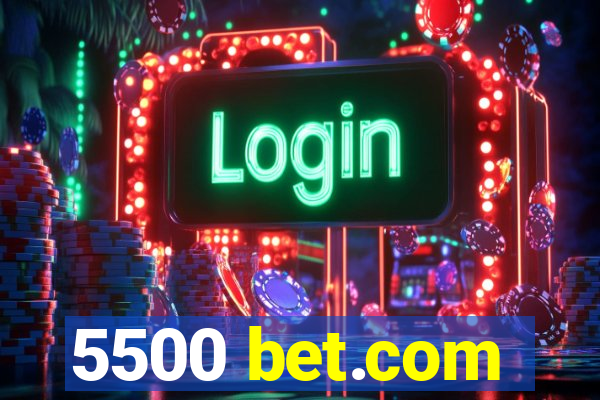 5500 bet.com