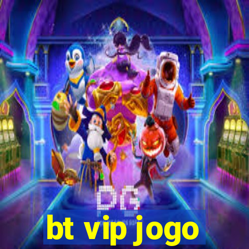 bt vip jogo