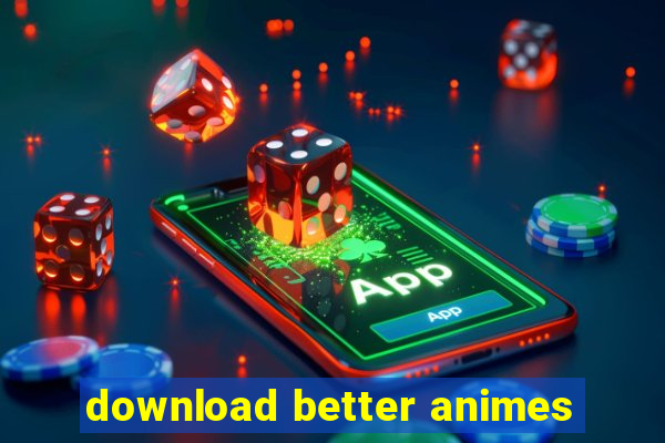 download better animes