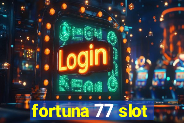 fortuna 77 slot