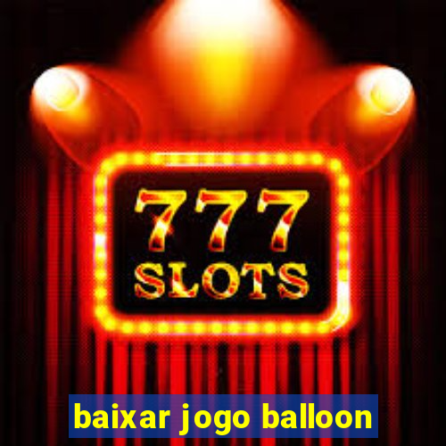 baixar jogo balloon