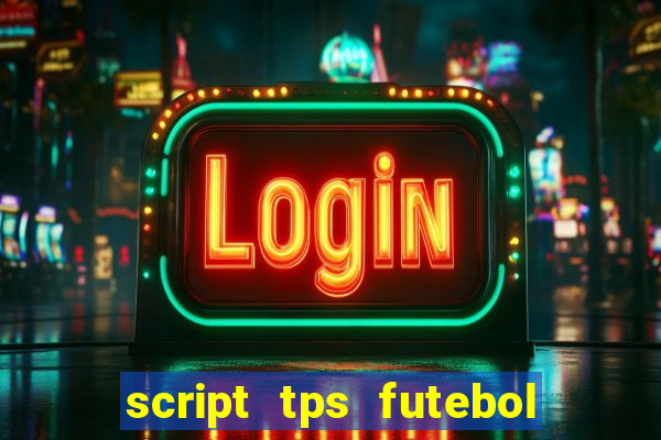 script tps futebol de rua