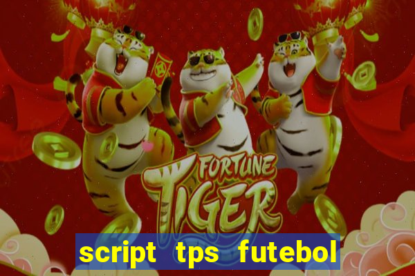 script tps futebol de rua