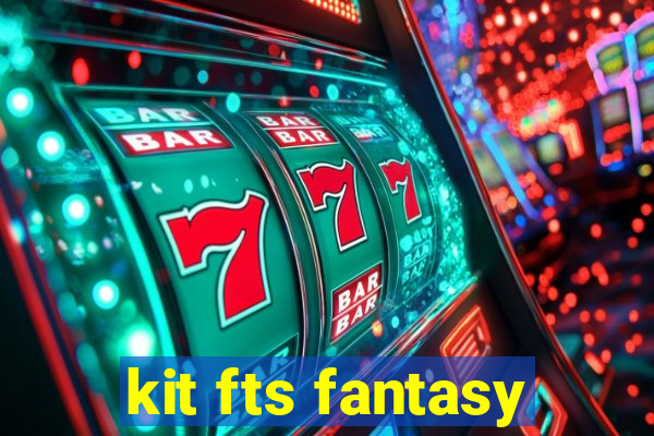 kit fts fantasy