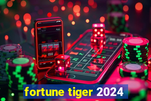 fortune tiger 2024