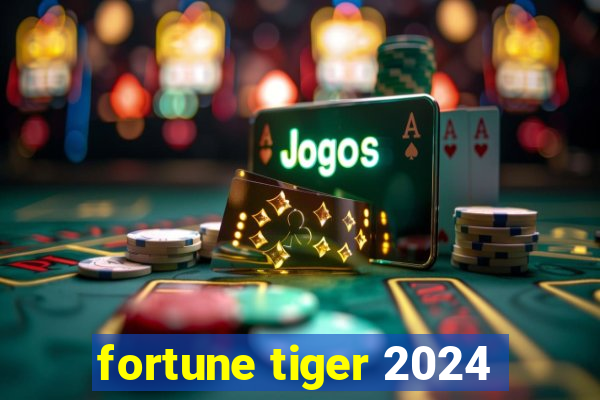 fortune tiger 2024