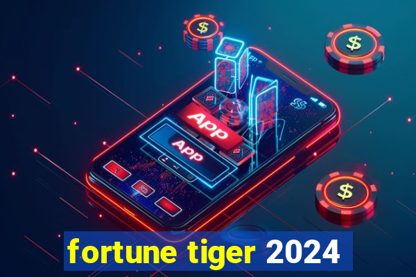 fortune tiger 2024