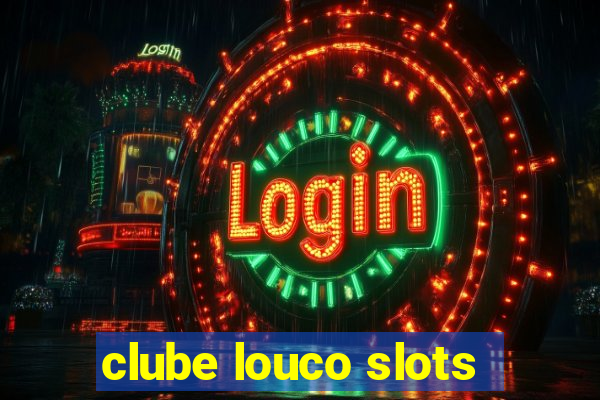 clube louco slots