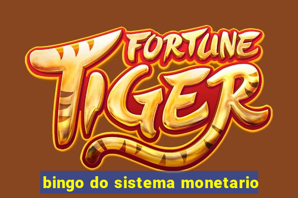 bingo do sistema monetario