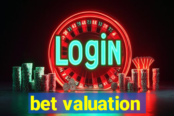 bet valuation