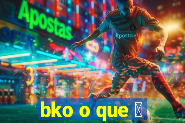 bko o que 茅