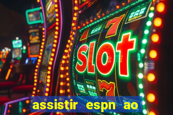 assistir espn ao vivo multicanais