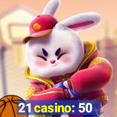 21 casino: 50