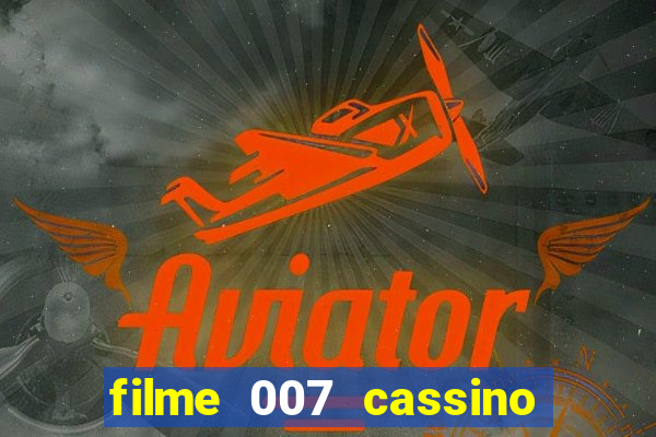 filme 007 cassino royale completo dublado youtube