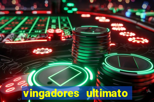 vingadores ultimato filme completo dublado