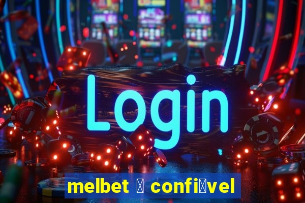 melbet 茅 confi谩vel