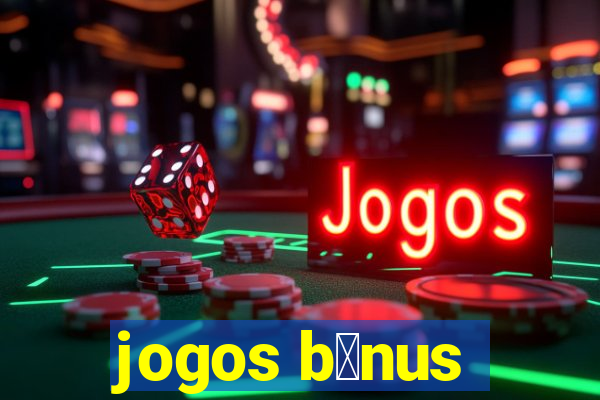 jogos b么nus