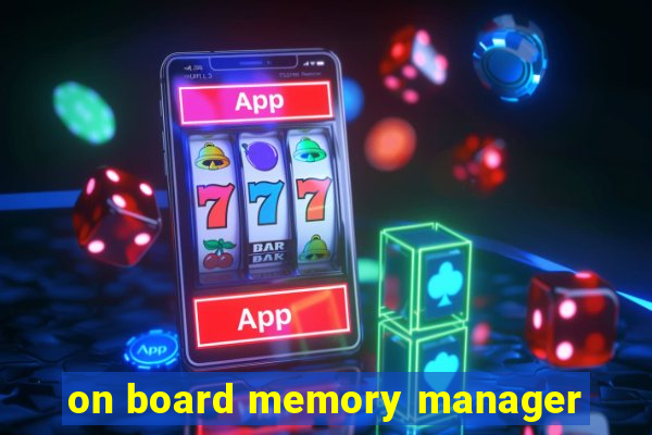 on board memory manager