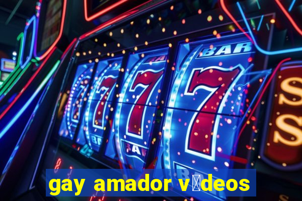 gay amador v铆deos