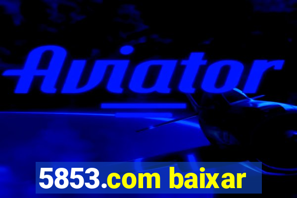 5853.com baixar