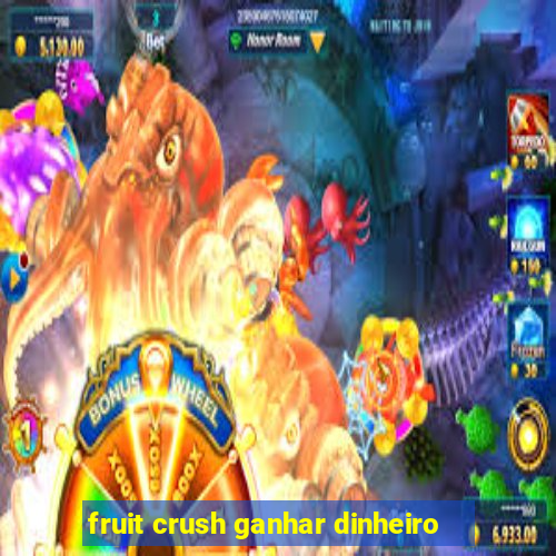 fruit crush ganhar dinheiro